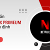 Tài khoản Netflix Premium Siêu Ổn Định 1 Năm